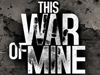 Впечатление от This War of Mine